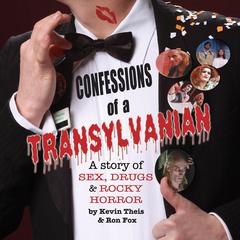 Confessions of a Transylvanian: A Story of Sex, Drugs and Rocky Horror Audiobook, by Kevin Theis