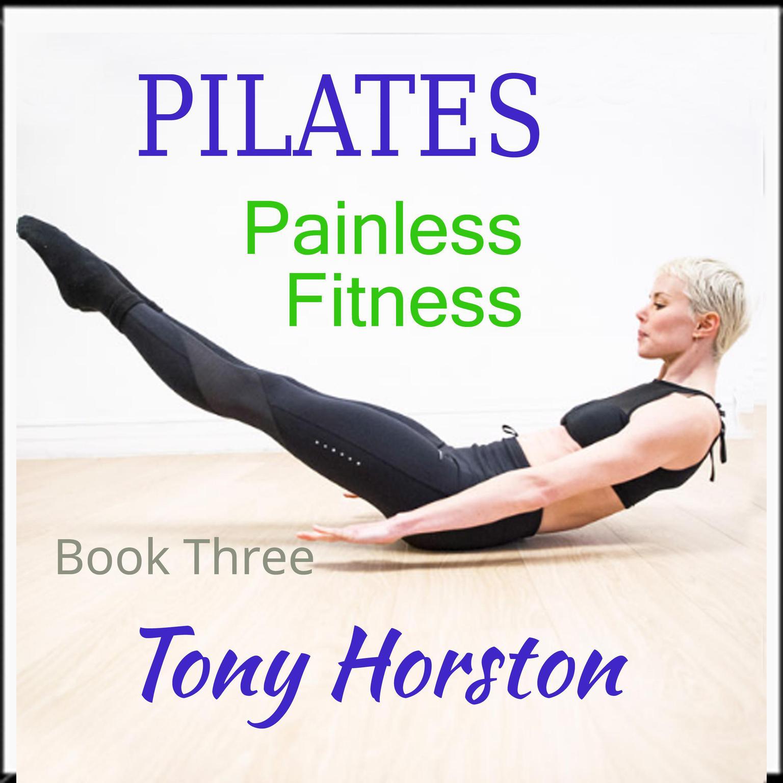 Pilates: Painless Fitness Book Three Audiobook, by Tony Horston