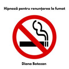 Hipnoză pentru renunțarea la fumat Audiobook, by Diana Botezan