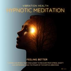 Feeling Better: Vibration Health Hypnotic Meditation Audiobook, by Vibration Health Hypnotic Meditation