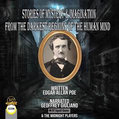 Stories Of Mystery & Imagination From The Darkest Regions Of The Human Mind Audiobook, by Edgar Allan Poe