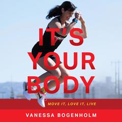 Its Your Body: Move It, Love It, Live Audiobook, by Vanessa Bogenholm