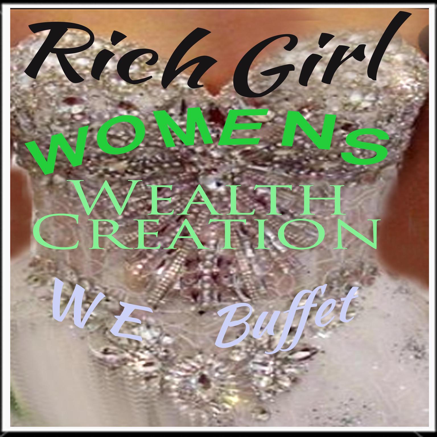 Rich Girl: Womens Wealth Creation Audiobook, by W.E. Buffet
