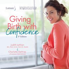 Giving Birth With Confidence (Official Lamaze Guide, 3rd Edition) Audiobook, by Charlotte DeVries