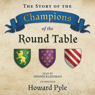 The Story of the Champions of the Round Table Audiobook, by Howard Pyle