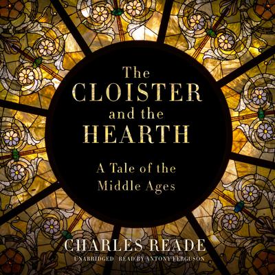 The Cloister and the Hearth: A Tale of the Middle Ages Audiobook, by Charles Reade
