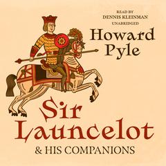 Sir Launcelot and His Companions Audiobook, by Howard Pyle