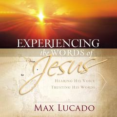 Experiencing the Words of Jesus: Trusting His Voice, Hearing His Heart Audiobook, by 