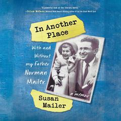 In Another Place: With and Without My Father, Norman Mailer Audiobook, by Susan Mailer