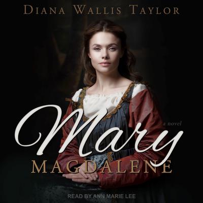 Mary Magdalene: A Novel Audiobook, by Diana Wallis Taylor