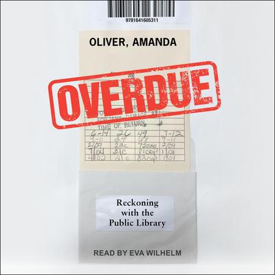 Overdue: Reckoning with the Public Library Audiobook, by Amanda Oliver