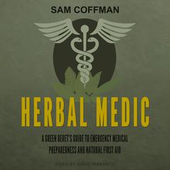Herbal Medic: A Green Beret’s Guide to Emergency Medical Preparedness and Natural First Aid Audiobook, by Sam Coffman