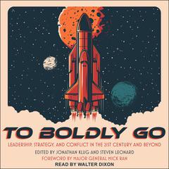 To Boldly Go: Leadership, Strategy, and Conflict in the 21st Century and Beyond Audiobook, by Jonathan Klug