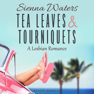 Tea Leaves & Tourniquets: A Lesbian Romance Audiobook, by Sienna Waters