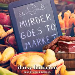 Murder Goes to Market Audiobook, by Daisy Bateman