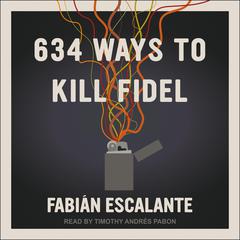 634 Ways to Kill Fidel Audiobook, by Fabian Escalante