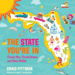 The State You're In: Florida Men, Florida Women, and Other Wildlife Audiobook, by Craig Pittman