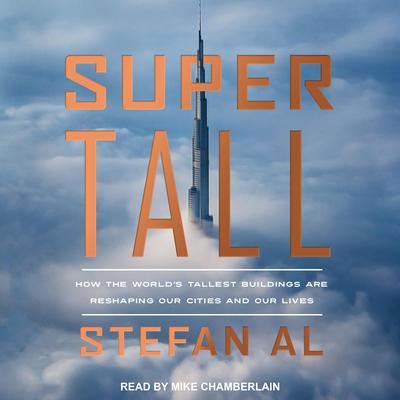 Supertall: How the Worlds Tallest Buildings Are Reshaping Our Cities and Our Lives Audiobook, by Stefan Al