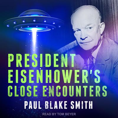 President Eisenhowers Close Encounters Audiobook, by Paul Blake Smith