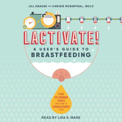 Lactivate!: A Users Guide to Breastfeeding Audiobook, by Jill Krause