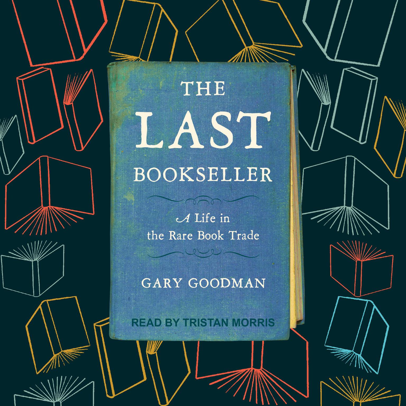 The Last Bookseller: A Life in the Rare Book Trade Audiobook, by Gary Goodman