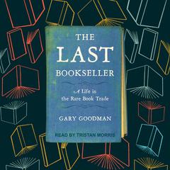 The Last Bookseller: A Life in the Rare Book Trade Audiobook, by Gary Goodman