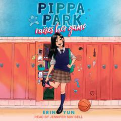 Pippa Park Raises Her Game Audiobook, by Erin Yun