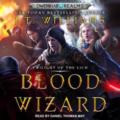 Blood Wizard: Twilight of the Lich Audiobook, by J.T. Williams