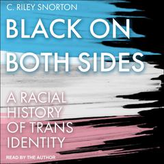 Black on Both Sides: A Racial History of Trans Identity Audiobook, by C. Riley Snorton
