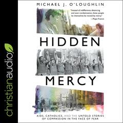 Hidden Mercy: AIDS, Catholics, and the Untold Stories of Compassion in the Face of Fear Audiobook, by Michael J. O'Loughlin