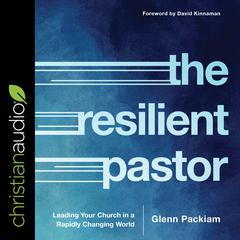 The Resilient Pastor: Leading Your Church in a Rapidly Changing World Audiobook, by Glenn Packiam