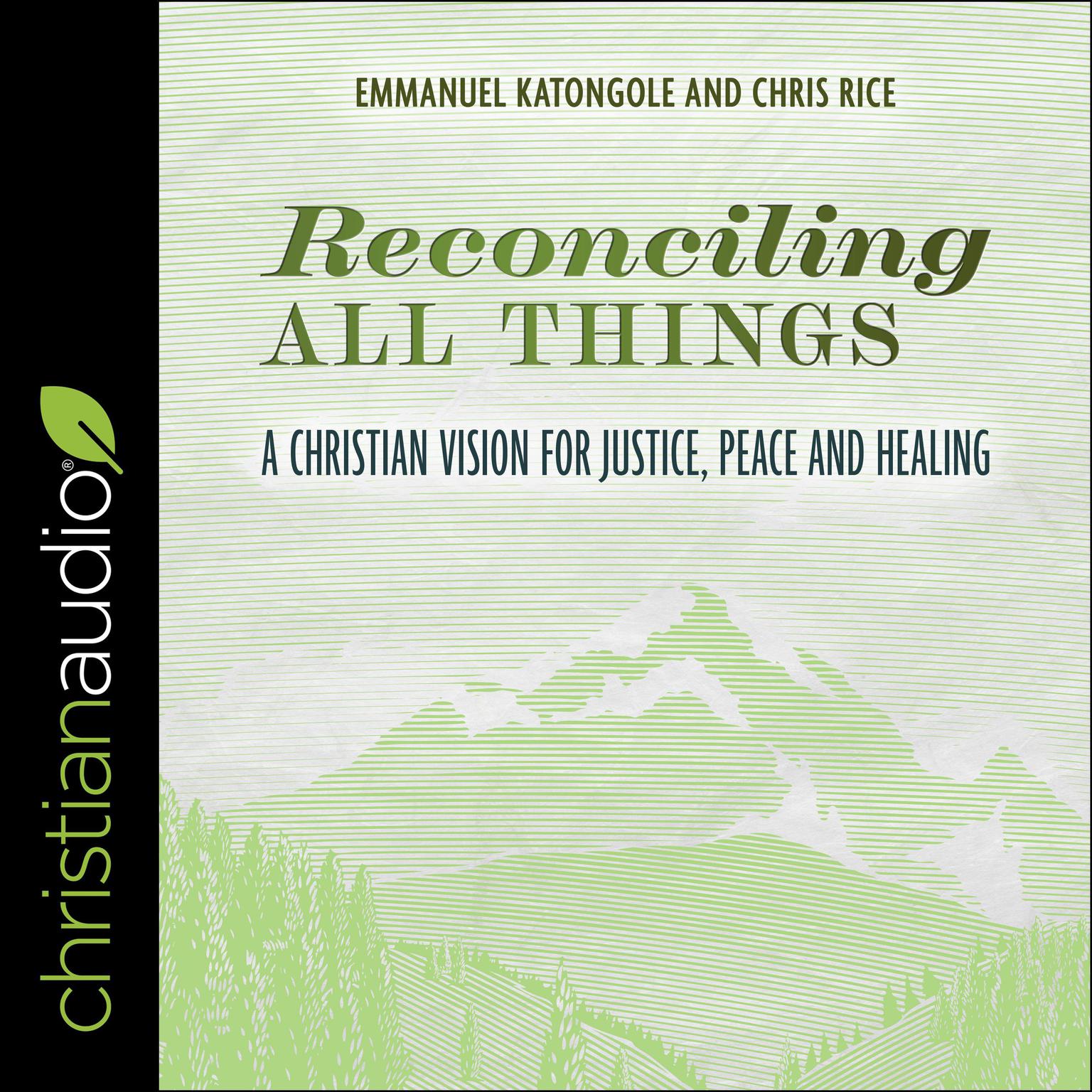 Reconciling All Things: A Christian Vision for Justice, Peace and Healing Audiobook, by Chris Rice