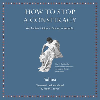 How to Stop a Conspiracy: An Ancient Guide to Saving a Republic Audiobook, by Sallust 