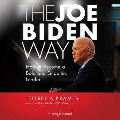 The Joe Biden Way: How to Become a Bold and Empathic Leader Audiobook, by Jeffrey Krames