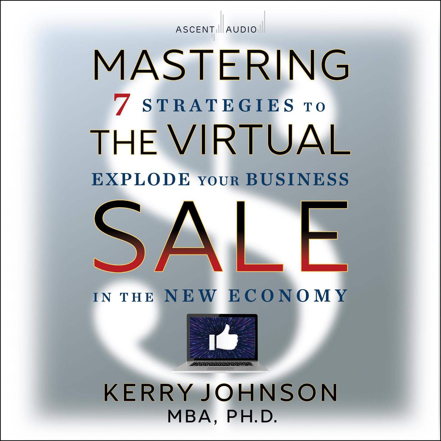Mastering the Virtual Sale: 7 Strategies to Explode Your Business in the New Economy Audiobook, by Kerry Johnson, MBA
