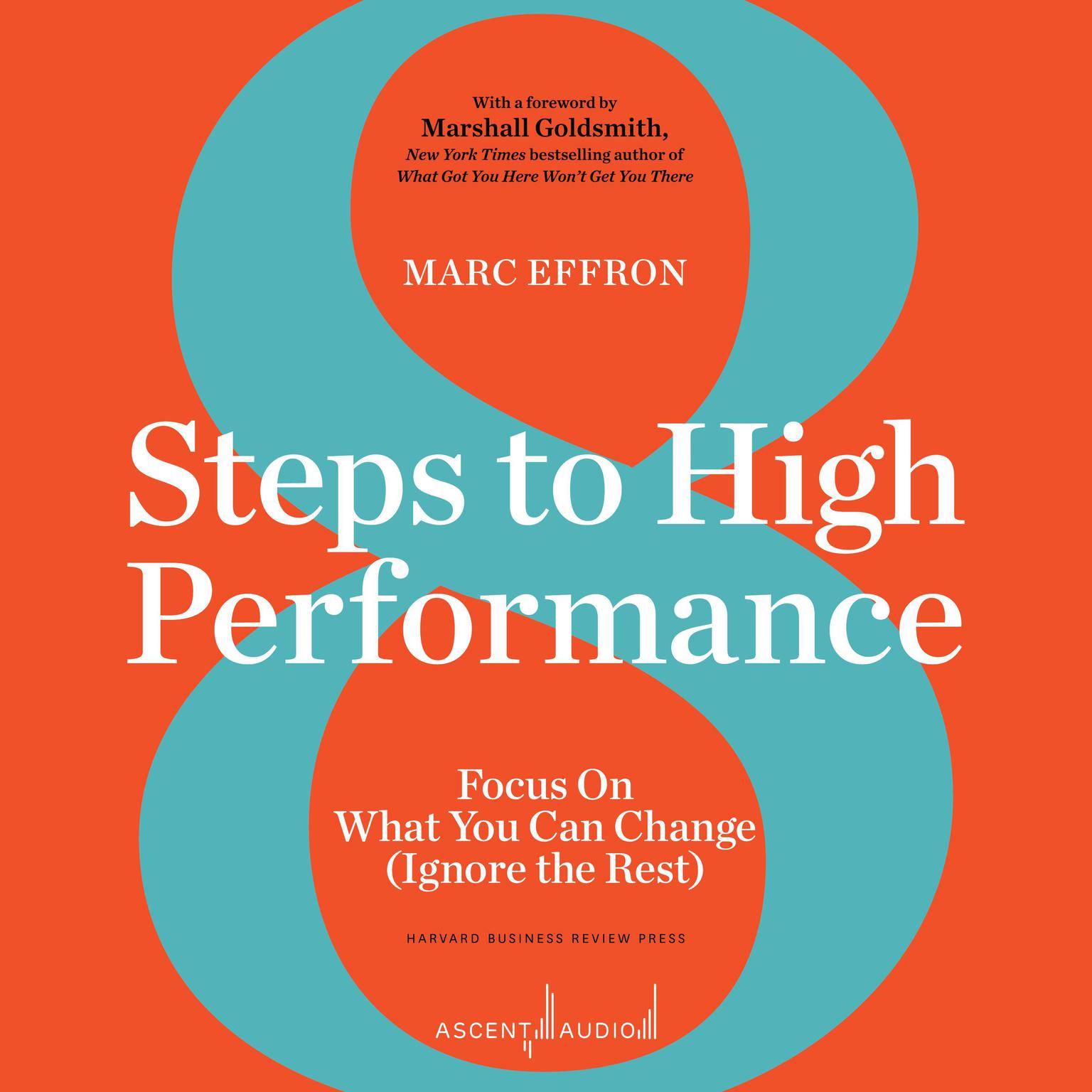 8 Steps to High Performance: Focus On What You Can Change (Ignore the Rest) Audiobook, by Marc Effron