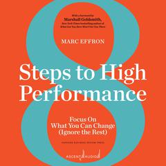 8 Steps to High Performance: Focus On What You Can Change (Ignore the Rest) Audiobook, by 