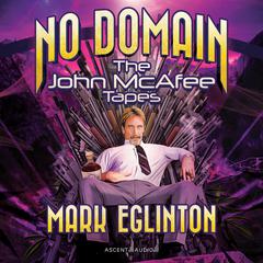 No Domain: The John McAfee Tapes Audiobook, by Mark Eglinton