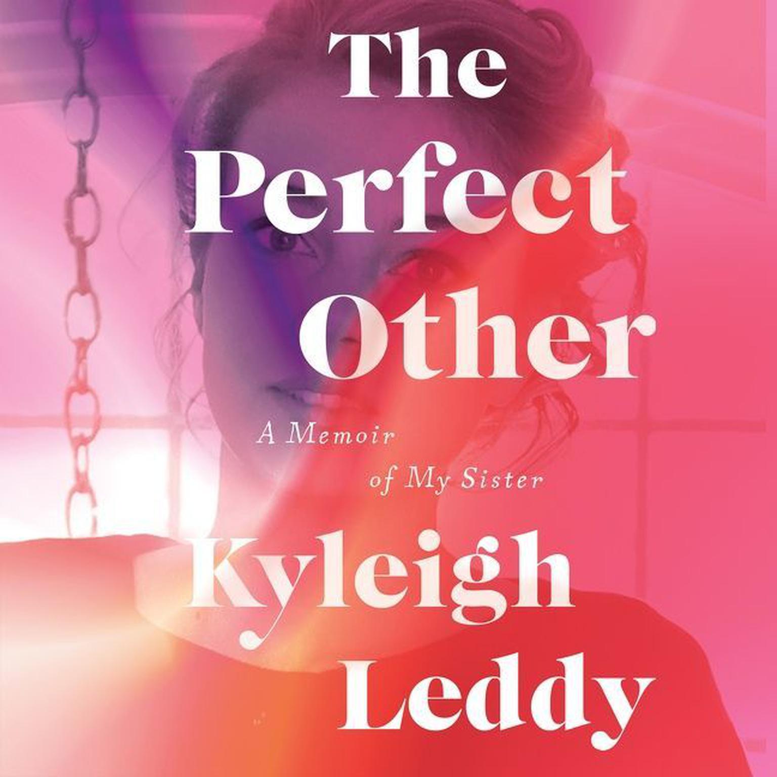 The Perfect Other: A Memoir of My Sister Audiobook, by Kyleigh Leddy