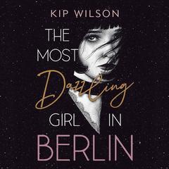 The Most Dazzling Girl in Berlin Audiobook, by Kip Wilson