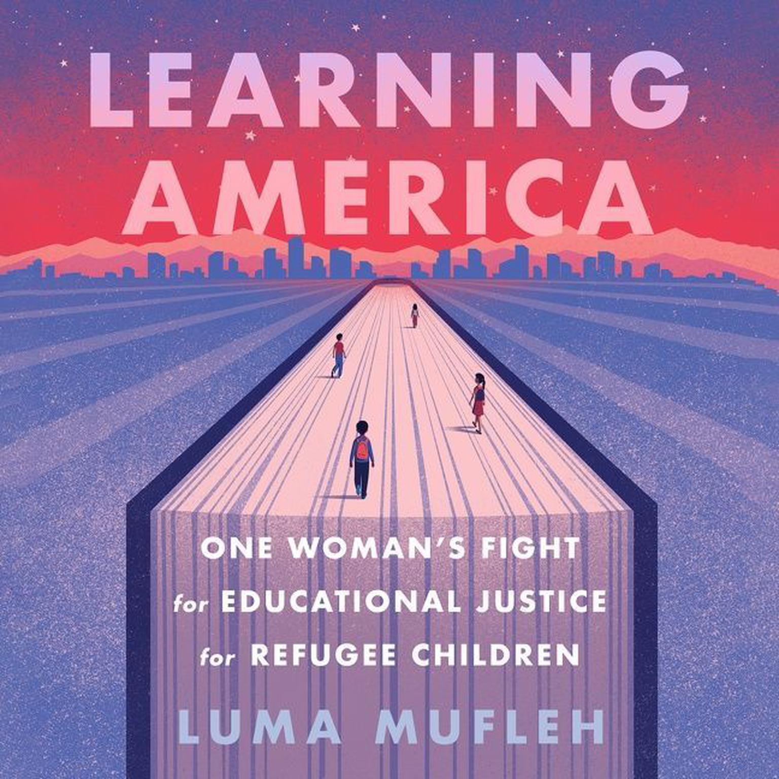 Learning America: One Womans Fight for Educational Justice for Refugee Children Audiobook, by Luma Mufleh