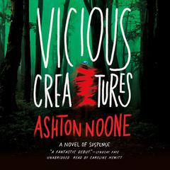 Vicious Creatures: A Novel of Suspense Audiobook, by Ashton Noone