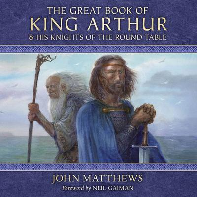 The Great Book of King Arthur: and His Knights of the Round Table Audiobook, by John Matthews