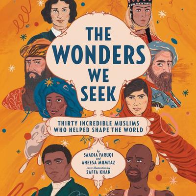 The Wonders We Seek: Thirty Incredible Muslims Who Helped Shape the World Unabr: Thirty Incredible Muslims Who Helped Shape the World  Audiobook, by Saadia Faruqi