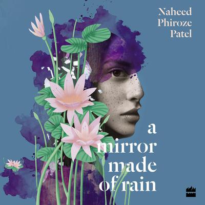 A MIRROR MADE OF RAIN: A Novel Audiobook, by Naheed Phiroze Patel