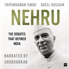 Nehru: The Debates that Defined India Audiobook, by Adeel Hussain