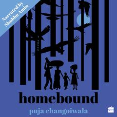 Homebound Audiobook, by Puja Changoiwala