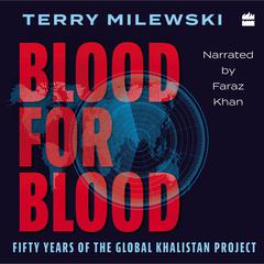 Blood for Blood: Fifty Years of the Global Khalistan Project Audiobook, by Terry Milewski