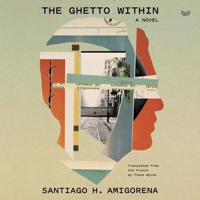 The Ghetto Within: A Novel Audiobook, by Santiago H. Amigorena
