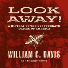 Look Away!: A History of the Confederate States of America Audiobook, by William C. Davis